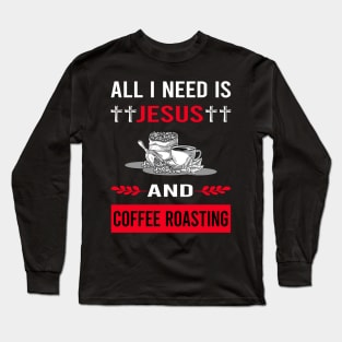 I Need Jesus And Coffee Roasting Long Sleeve T-Shirt